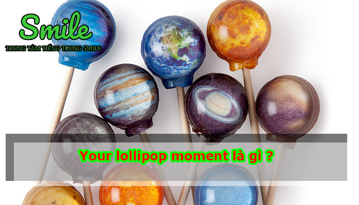 your lollipop moment là gì